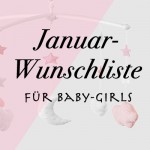 Januar-Wunschliste für Baby-Girls