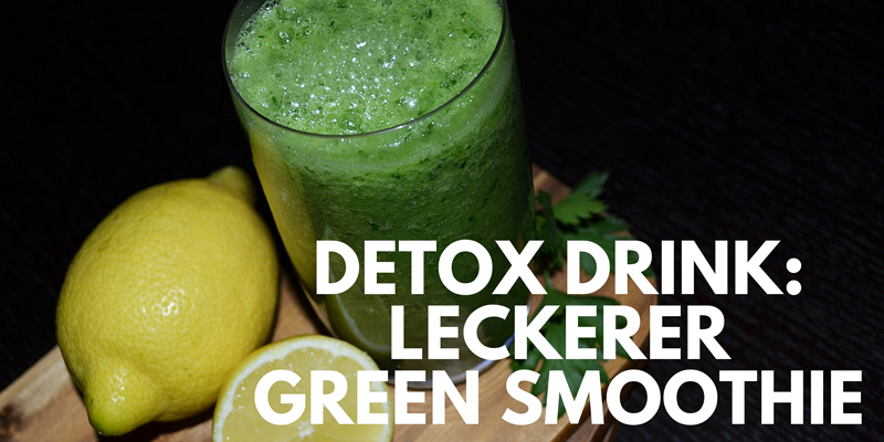 Detox-Drink: gesunder Green Smoothie