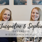 Vlog: Jacqueline & Sophia – das große Wiedersehen!