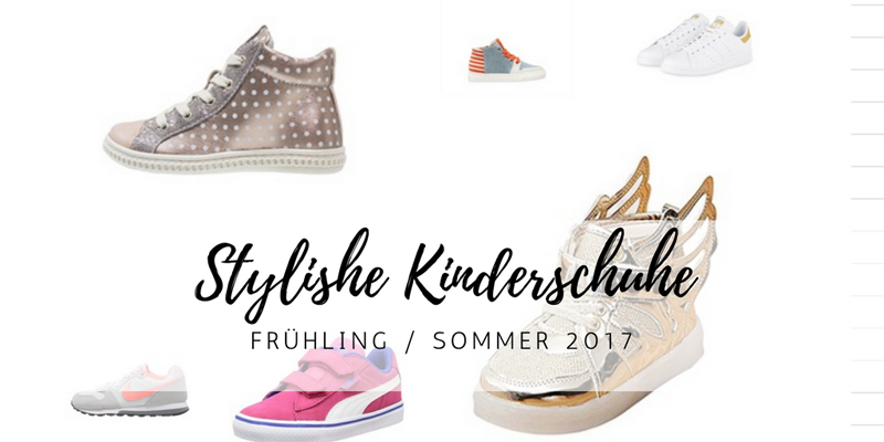 Stylische Kinderschuhe für den Frühling / Sommer 2017: Sneaker, Sandalen & Co.