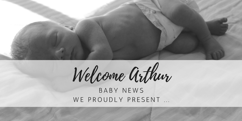 Baby News: Welcome little Arthur