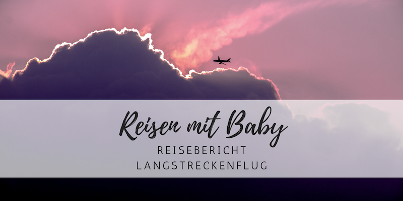 An alle allein reisenden Mütter: Mein Langstreckenflug mit Baby