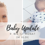 Baby Update: Krabbeln, Laufen lernen und die ersten Worte