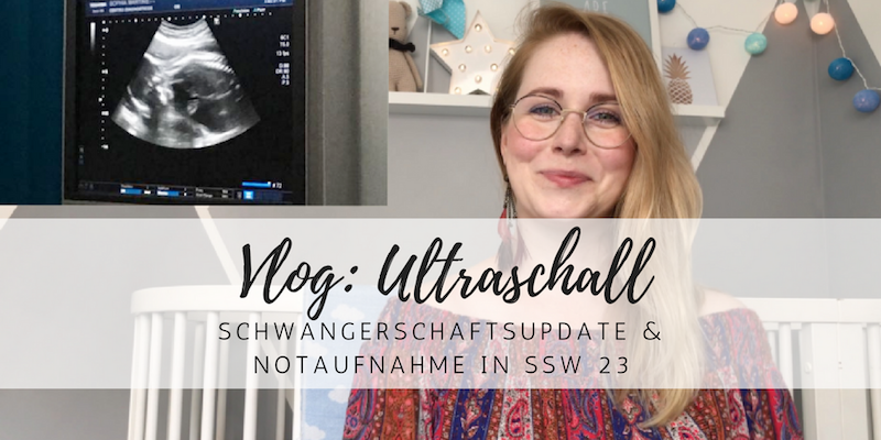 Vlog: Schwangerschaftsupdate, Ultraschall und Notaufnahme
