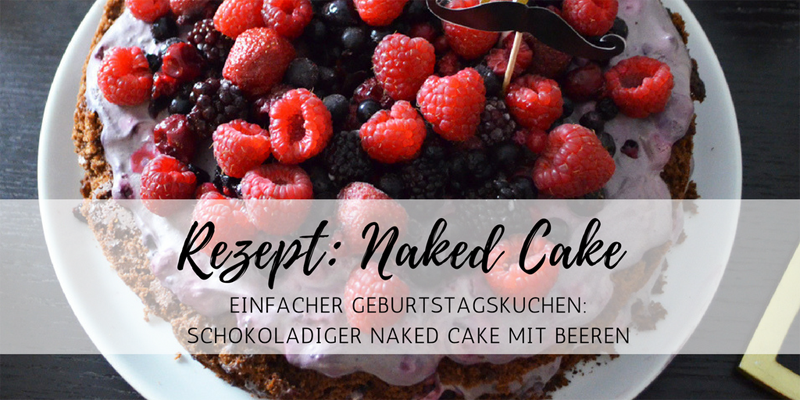 Einfaches Rezept: schokoladiger Naked Cake mit Beeren