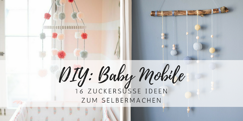 DIY: Die schönsten Baby Mobile zum Nachbasteln