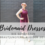Die schönsten Bridemaid Dresses für den Frühling / Sommer 2018 *Sponsored Post*