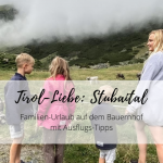Tirol-Liebe: Familien-Urlaub auf dem Bauernhof im Stubaital