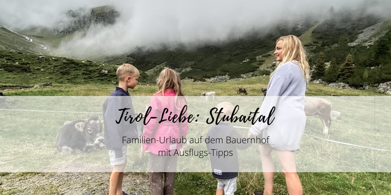 Tirol-Liebe: Familien-Urlaub auf dem Bauernhof im Stubaital