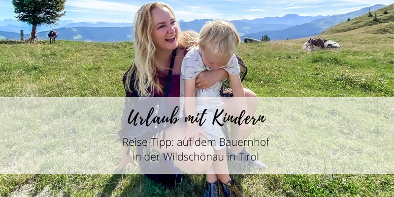 Reise-Tipp Wildschönau in Tirol: Urlaub mit Kindern auf dem Bauernhof