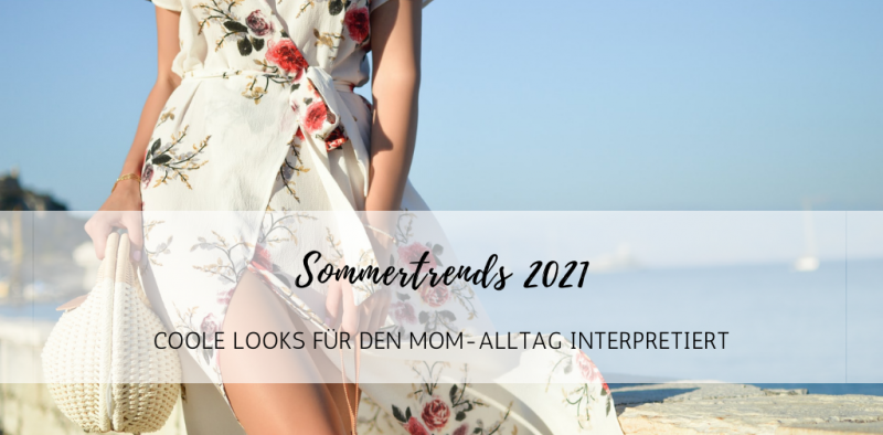 Sommertrends 2021: coole Looks für den Mom-Alltag interpretiert
